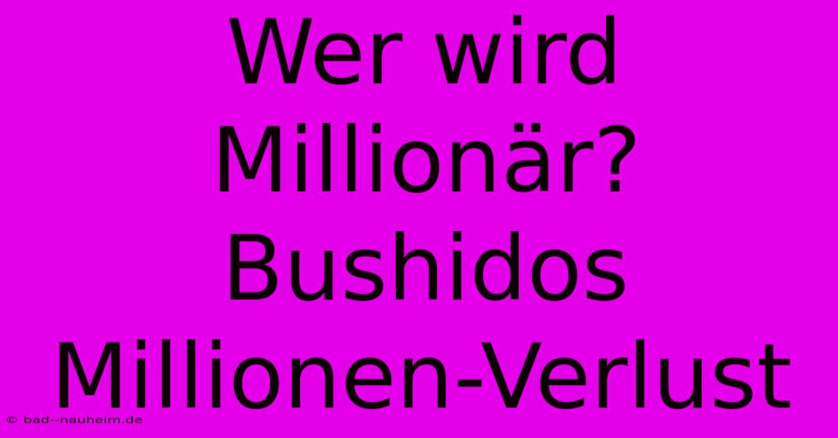 Wer Wird Millionär? Bushidos Millionen-Verlust