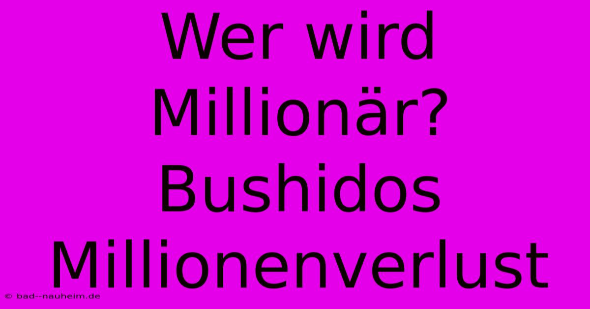 Wer Wird Millionär? Bushidos Millionenverlust