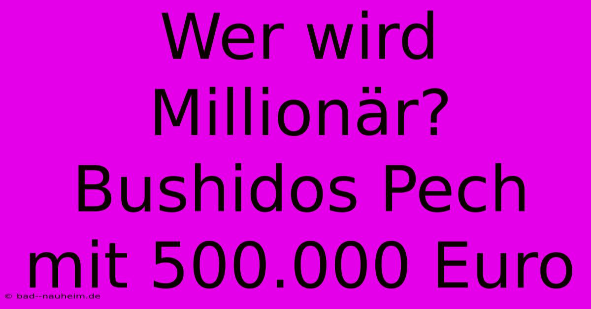 Wer Wird Millionär? Bushidos Pech Mit 500.000 Euro