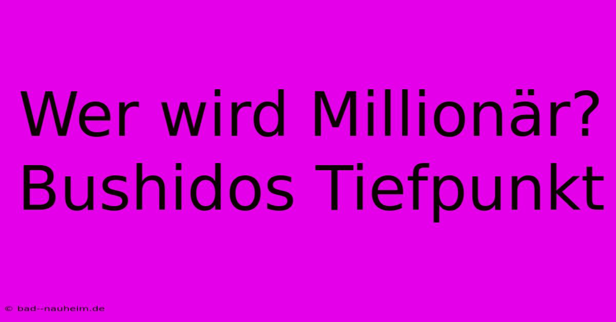 Wer Wird Millionär? Bushidos Tiefpunkt