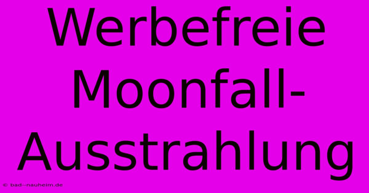 Werbefreie Moonfall-Ausstrahlung