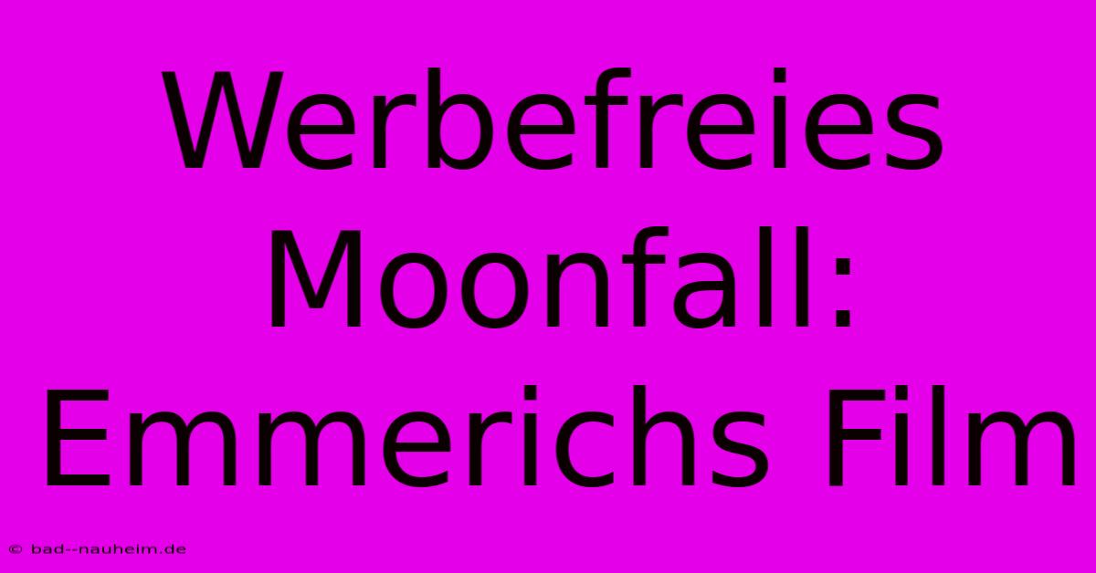 Werbefreies Moonfall: Emmerichs Film