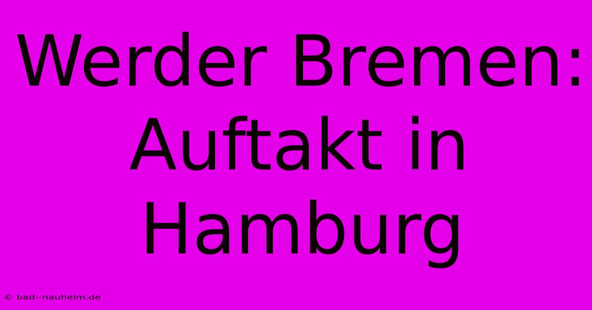 Werder Bremen: Auftakt In Hamburg