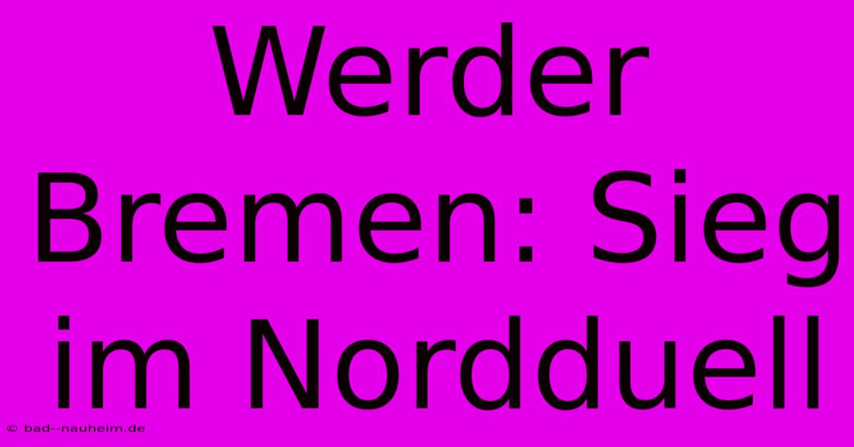 Werder Bremen: Sieg Im Nordduell