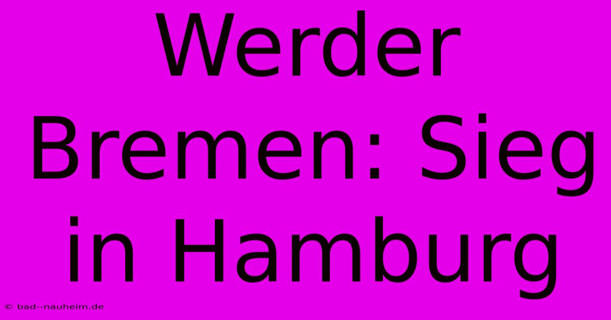 Werder Bremen: Sieg In Hamburg