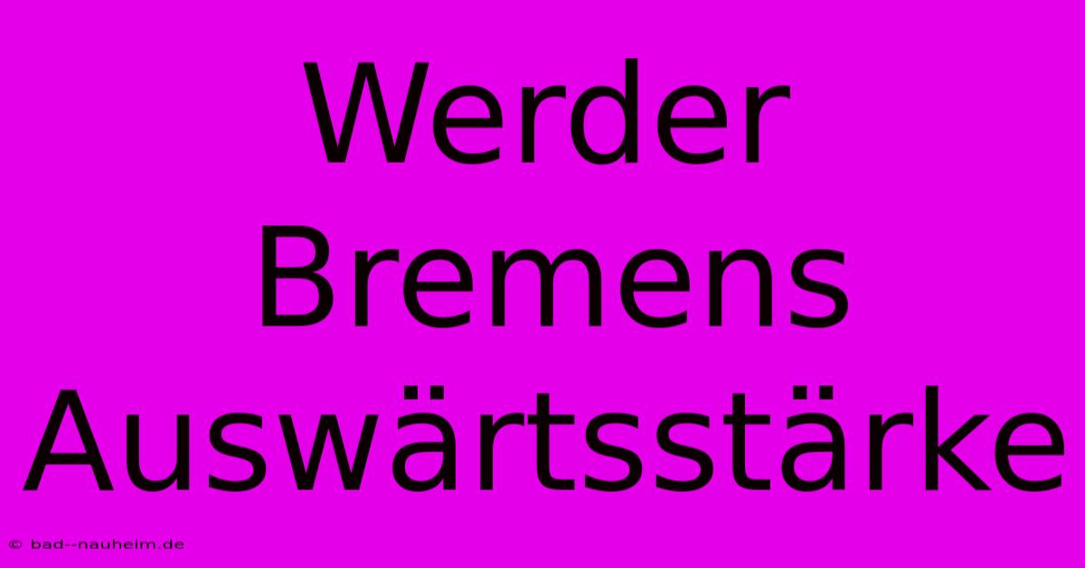 Werder Bremens Auswärtsstärke