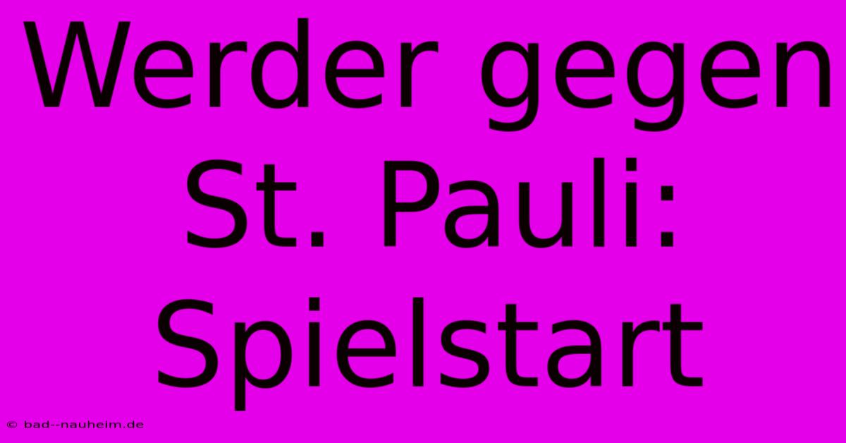 Werder Gegen St. Pauli: Spielstart