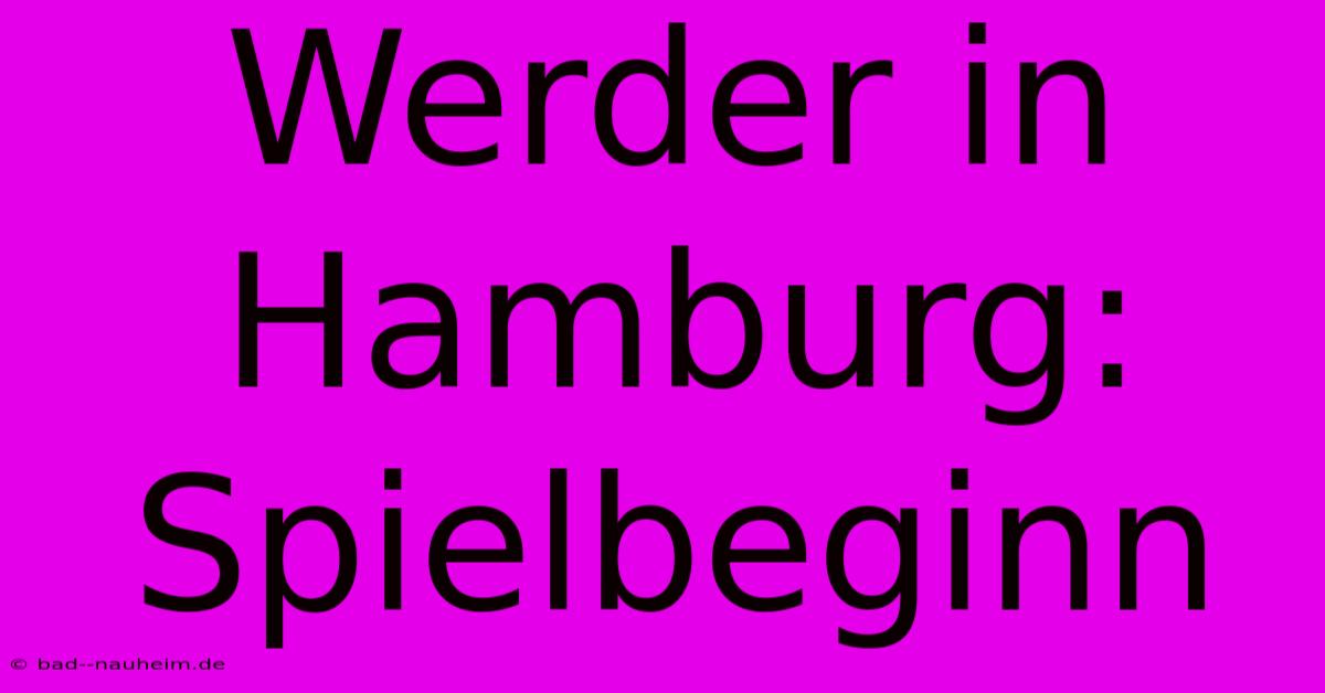 Werder In Hamburg: Spielbeginn