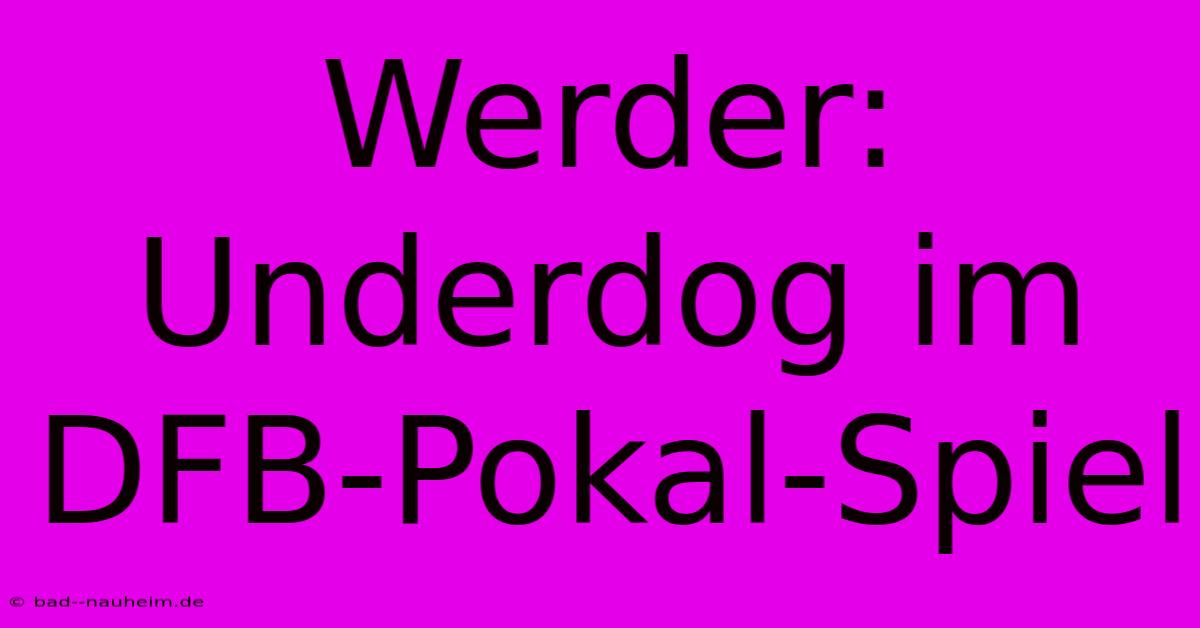 Werder: Underdog Im DFB-Pokal-Spiel