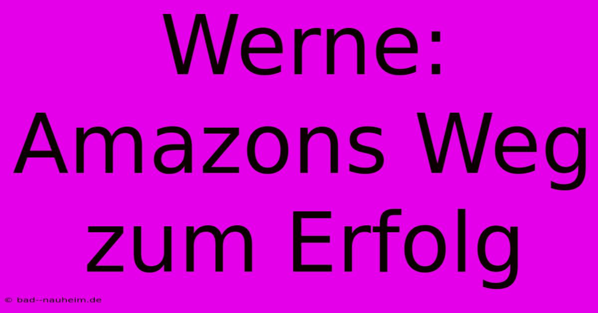 Werne: Amazons Weg Zum Erfolg