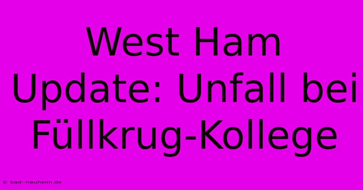 West Ham Update: Unfall Bei Füllkrug-Kollege