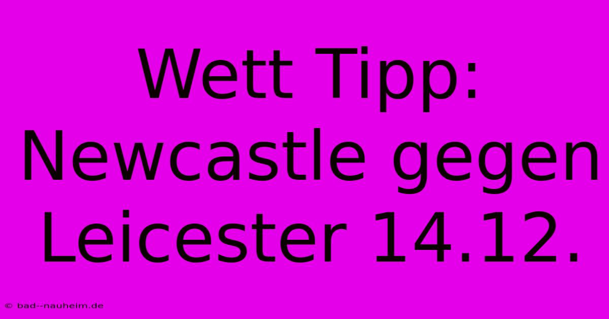 Wett Tipp: Newcastle Gegen Leicester 14.12.