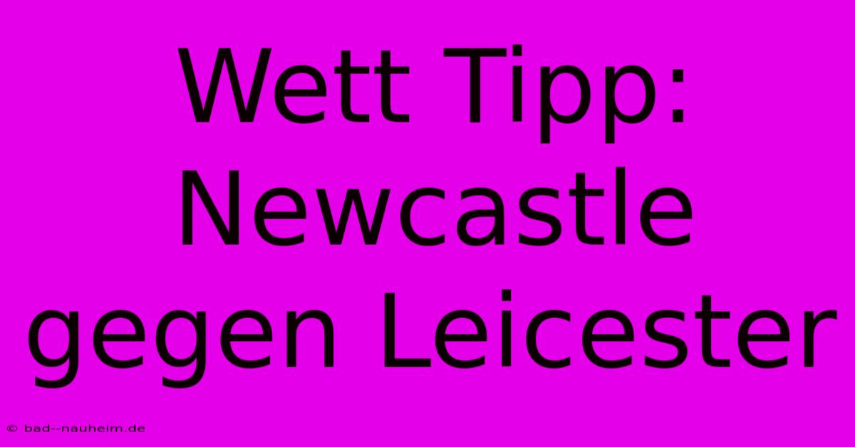 Wett Tipp: Newcastle Gegen Leicester