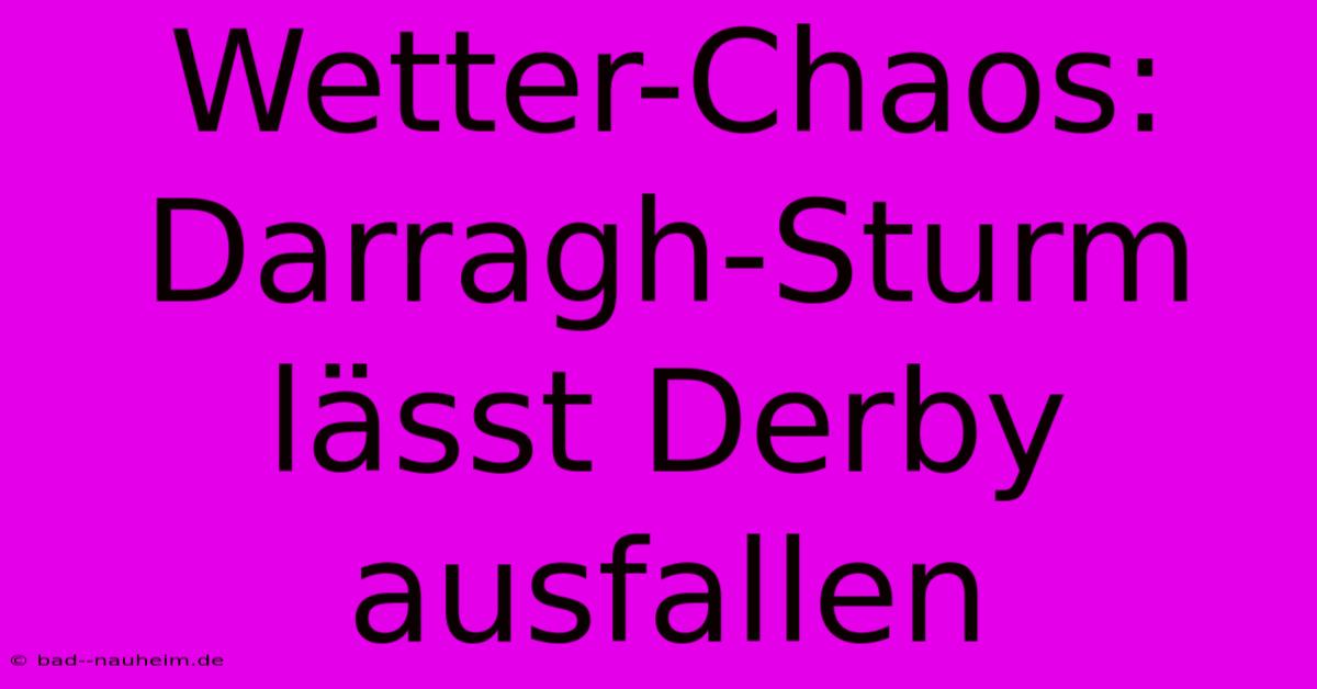 Wetter-Chaos: Darragh-Sturm Lässt Derby Ausfallen