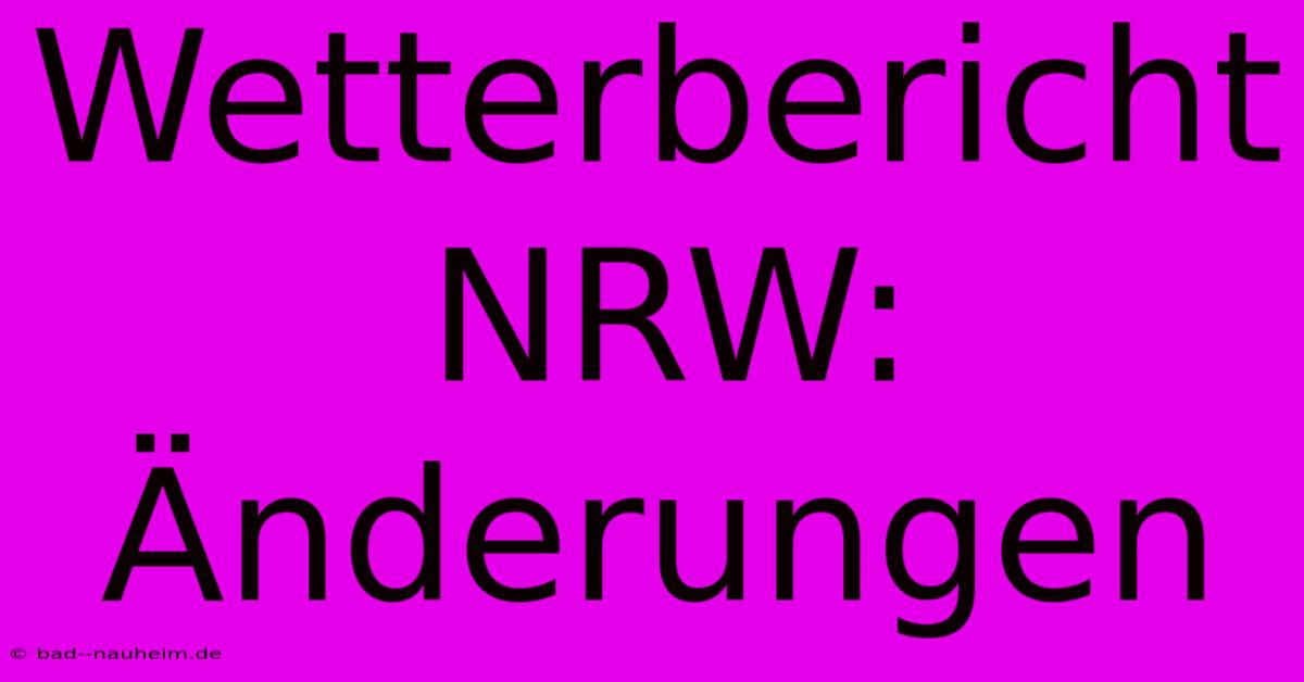 Wetterbericht NRW:  Änderungen