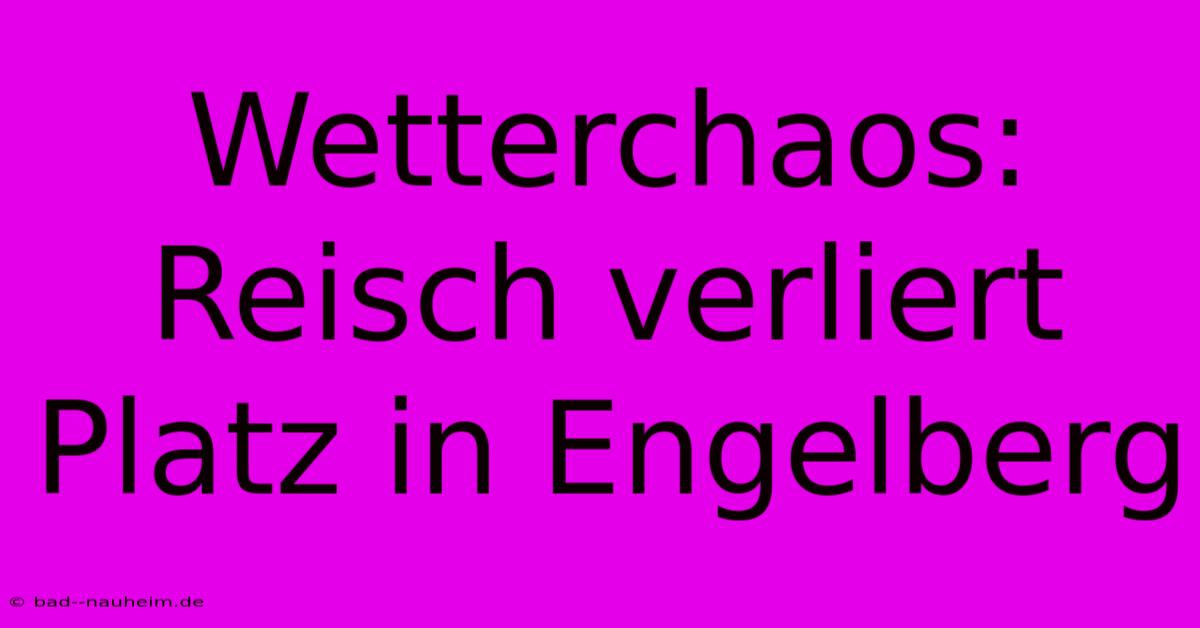 Wetterchaos: Reisch Verliert Platz In Engelberg