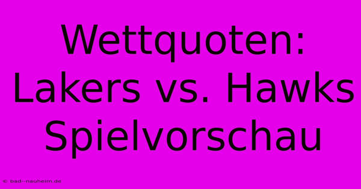 Wettquoten: Lakers Vs. Hawks Spielvorschau