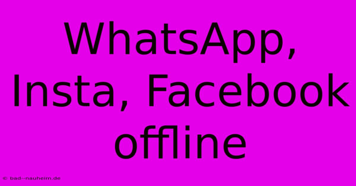 WhatsApp, Insta, Facebook Offline