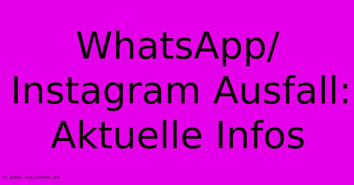 WhatsApp/Instagram Ausfall: Aktuelle Infos