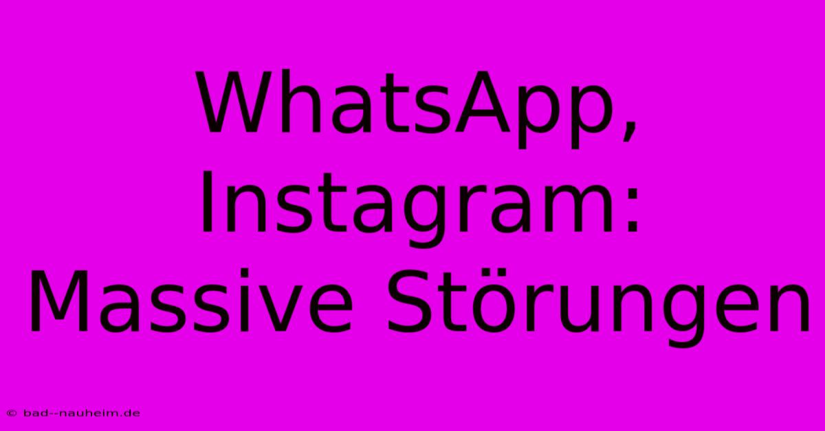 WhatsApp, Instagram:  Massive Störungen