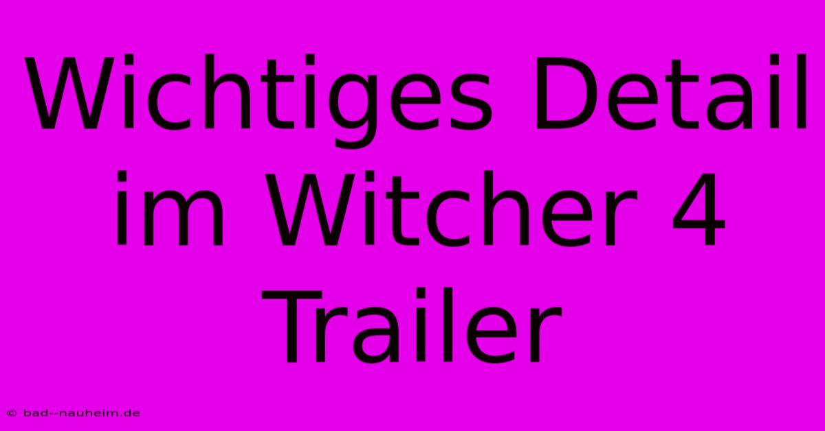 Wichtiges Detail Im Witcher 4 Trailer