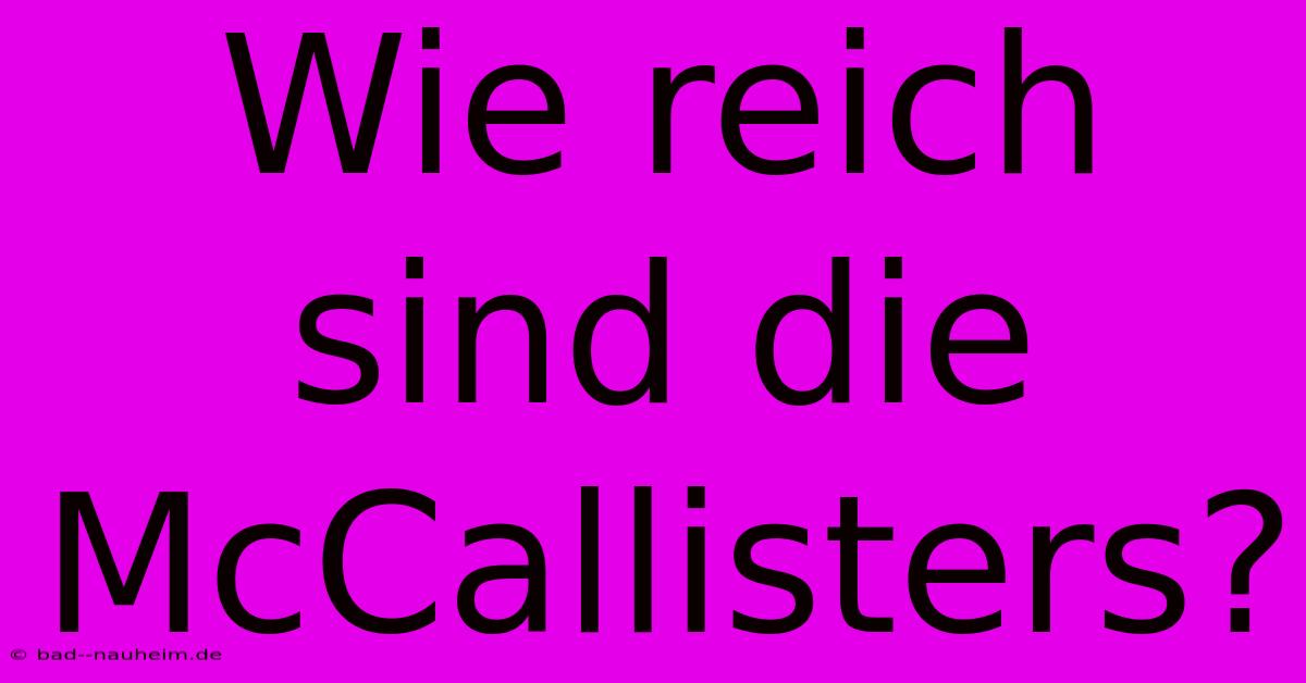 Wie Reich Sind Die McCallisters?