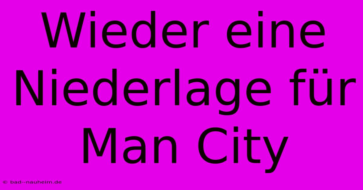 Wieder Eine Niederlage Für Man City