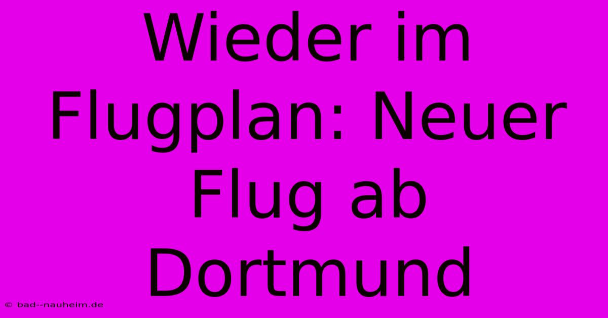 Wieder Im Flugplan: Neuer Flug Ab Dortmund