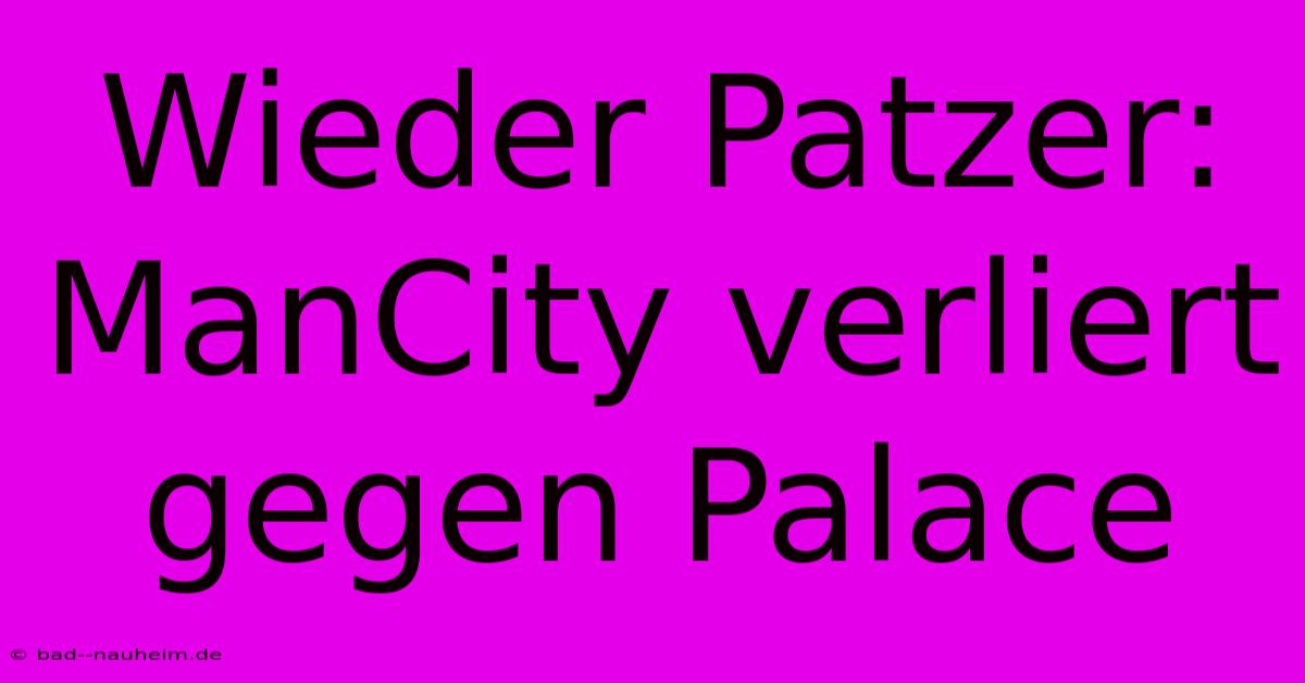 Wieder Patzer: ManCity Verliert Gegen Palace