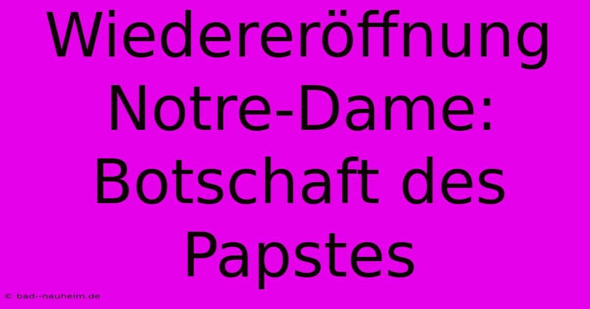 Wiedereröffnung Notre-Dame: Botschaft Des Papstes