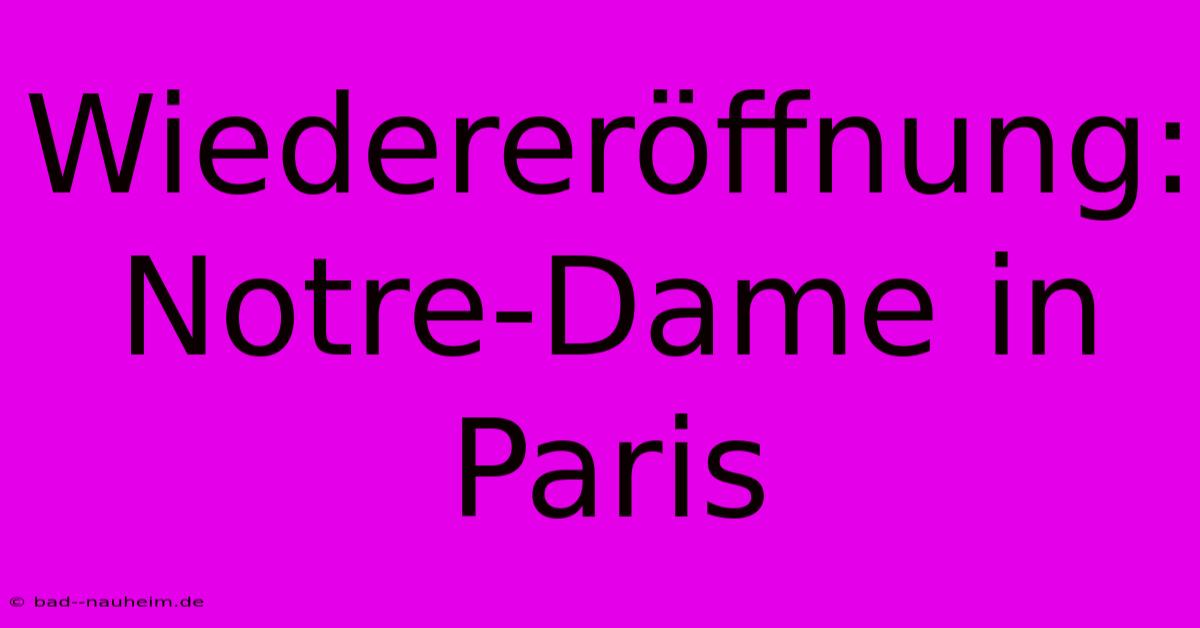 Wiedereröffnung: Notre-Dame In Paris