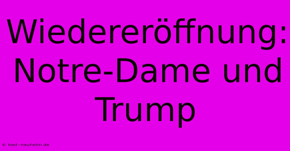 Wiedereröffnung: Notre-Dame Und Trump