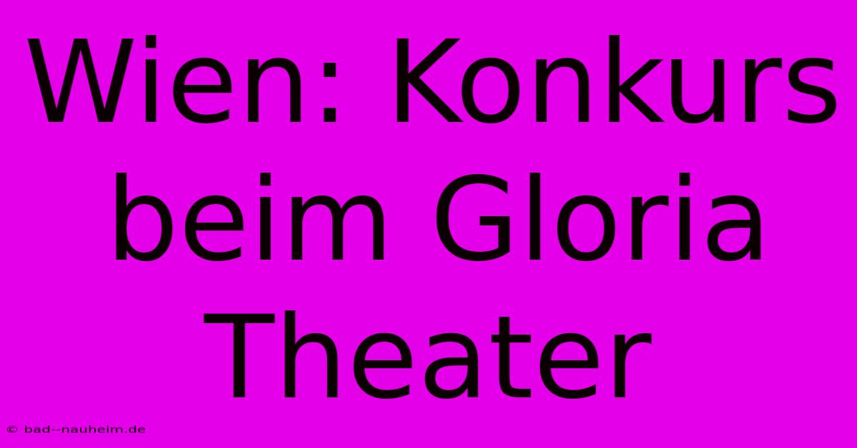 Wien: Konkurs Beim Gloria Theater