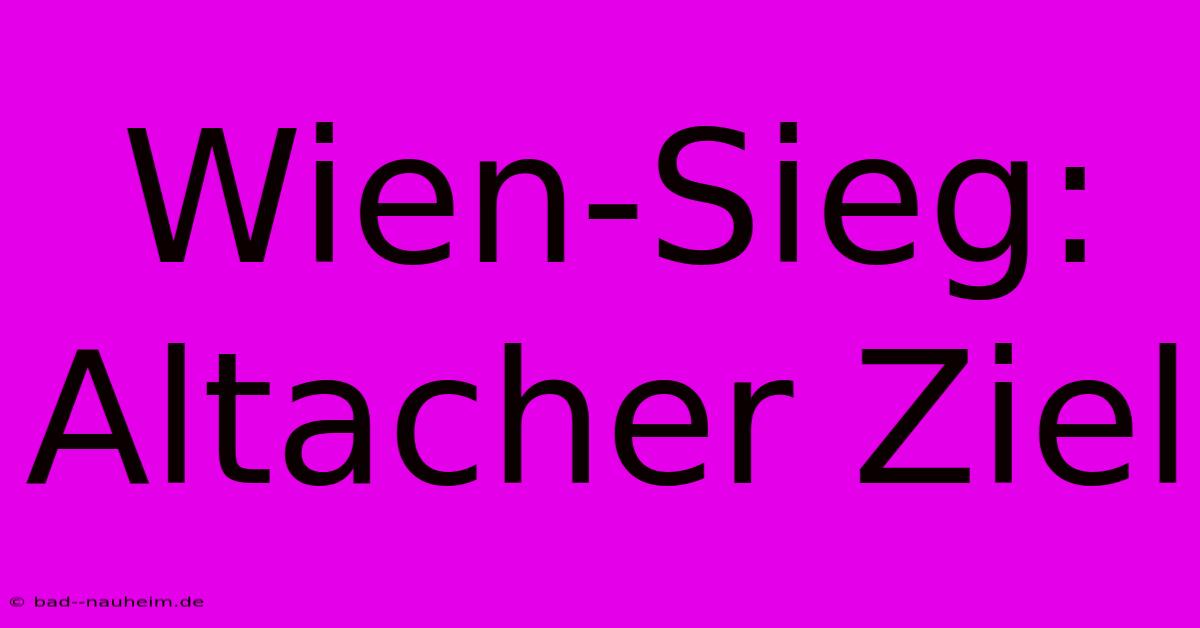 Wien-Sieg: Altacher Ziel