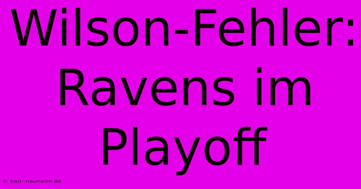 Wilson-Fehler: Ravens Im Playoff