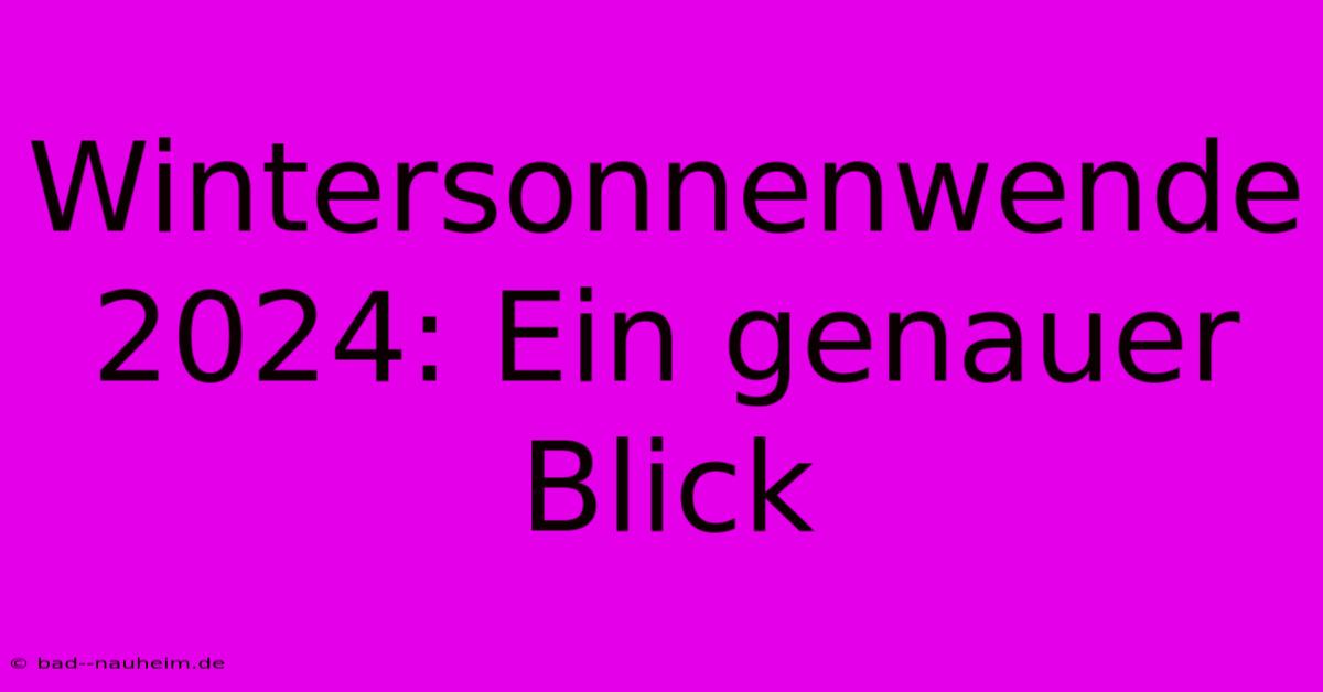 Wintersonnenwende 2024: Ein Genauer Blick