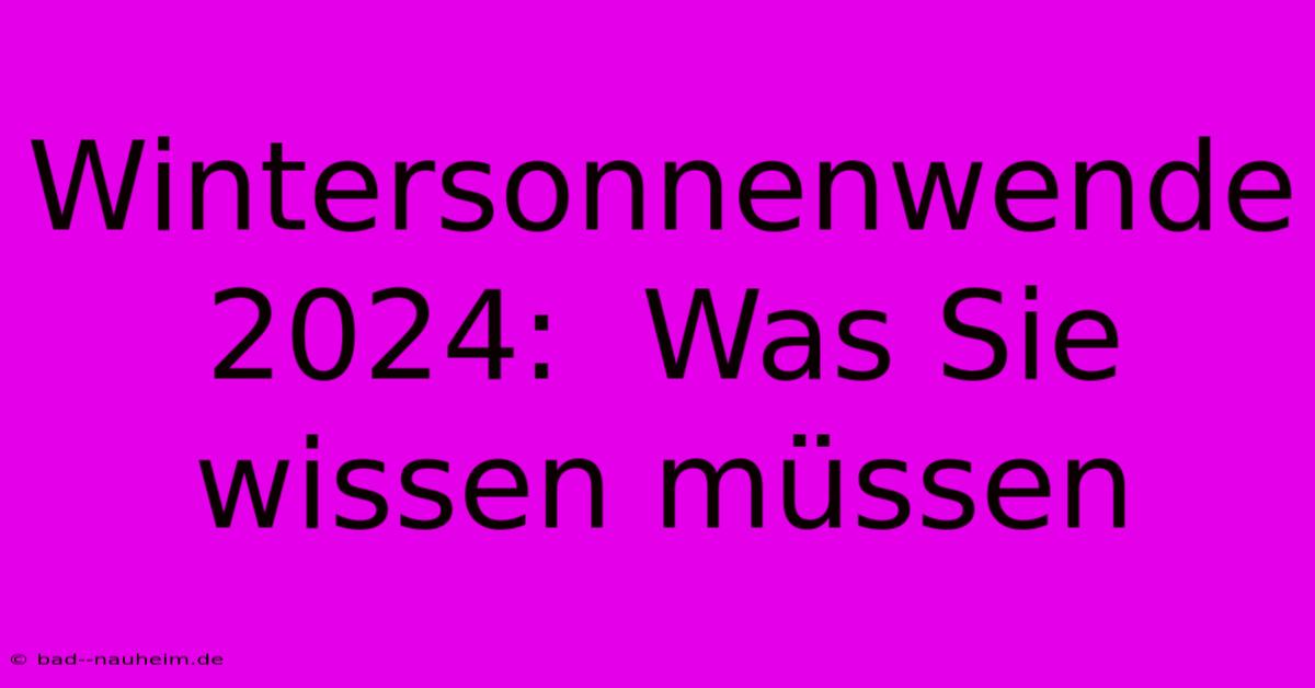 Wintersonnenwende 2024:  Was Sie Wissen Müssen