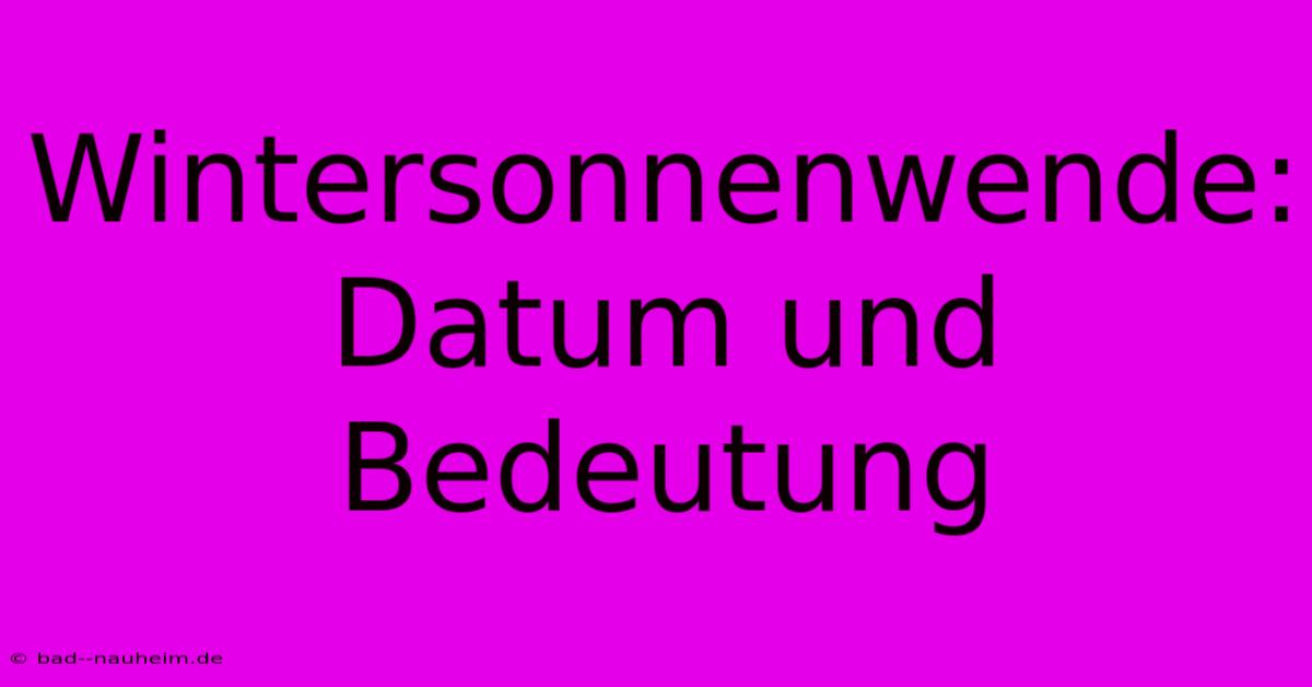 Wintersonnenwende: Datum Und Bedeutung