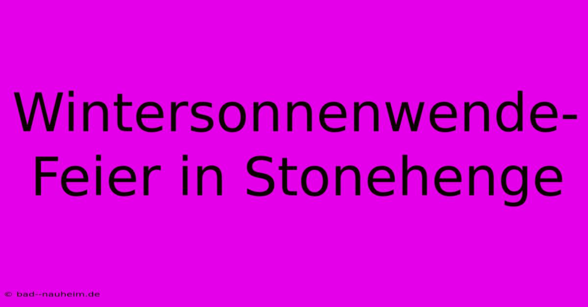 Wintersonnenwende-Feier In Stonehenge