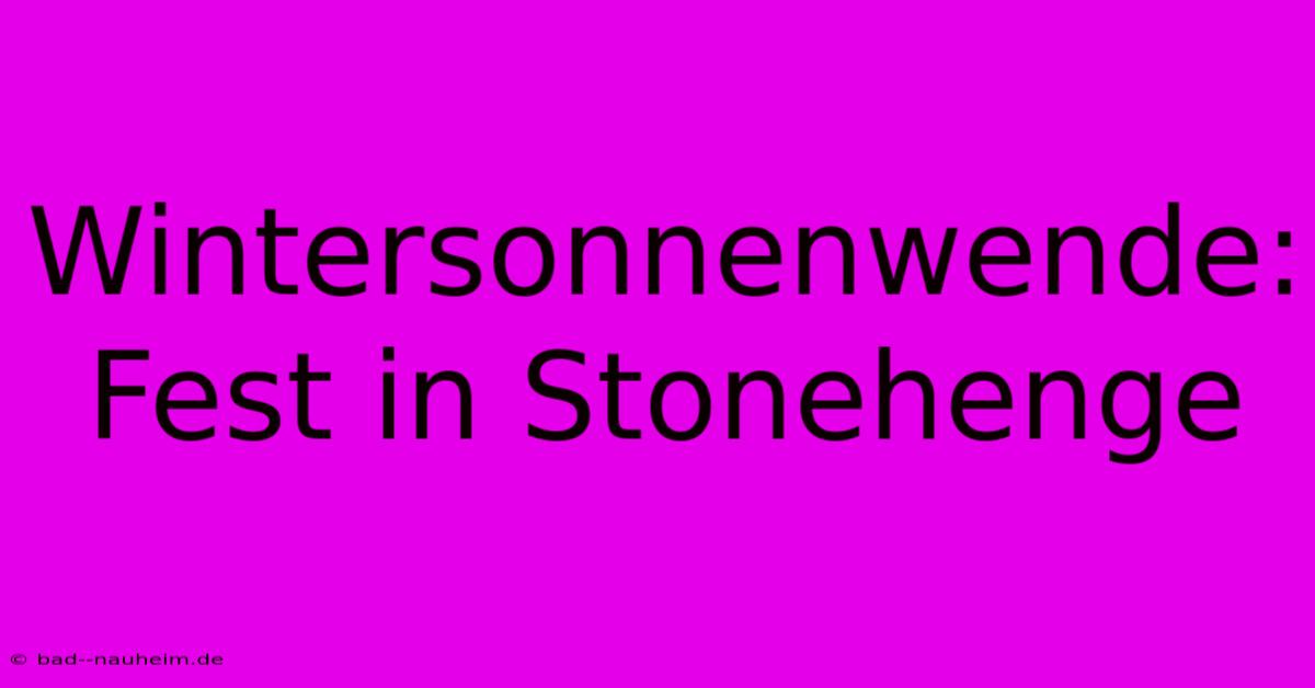 Wintersonnenwende: Fest In Stonehenge