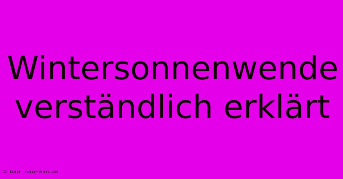 Wintersonnenwende Verständlich Erklärt