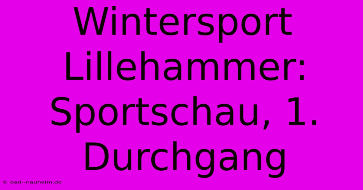 Wintersport Lillehammer: Sportschau, 1. Durchgang