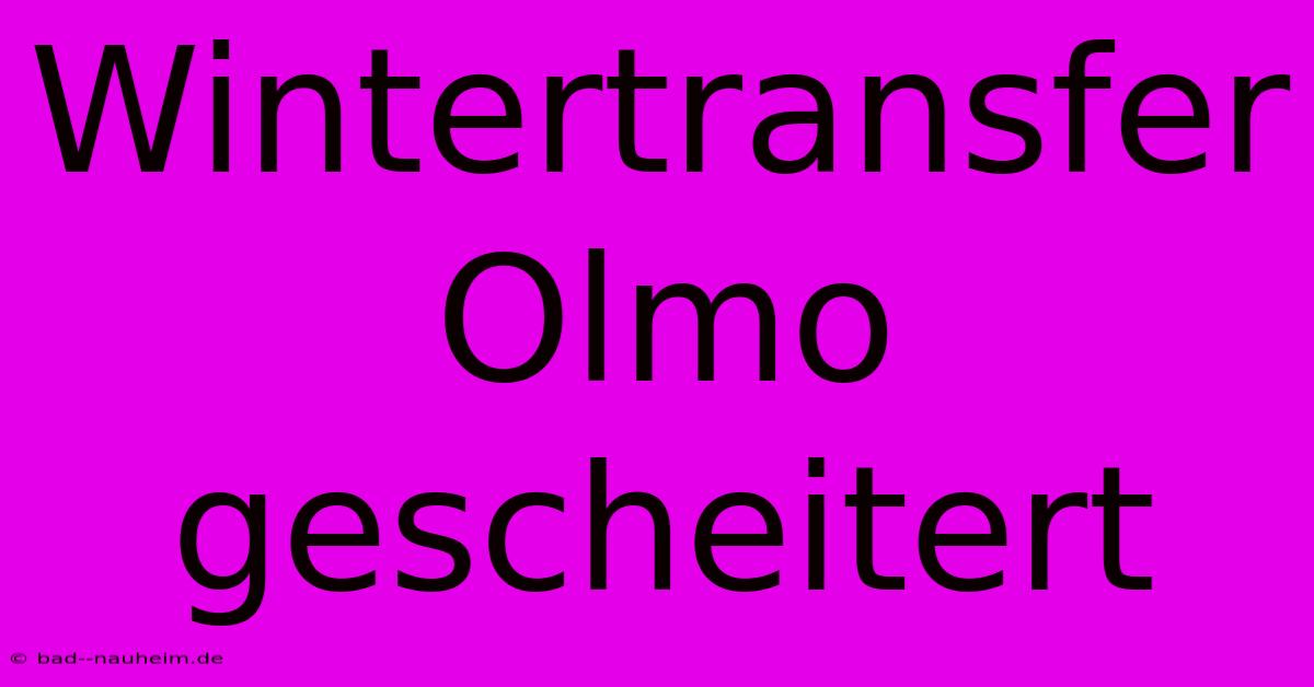 Wintertransfer Olmo Gescheitert