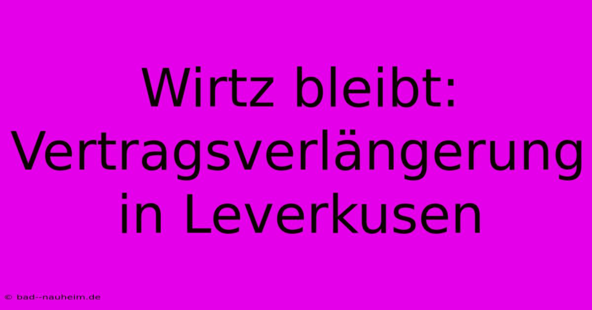 Wirtz Bleibt: Vertragsverlängerung In Leverkusen