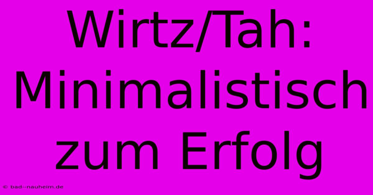 Wirtz/Tah: Minimalistisch Zum Erfolg