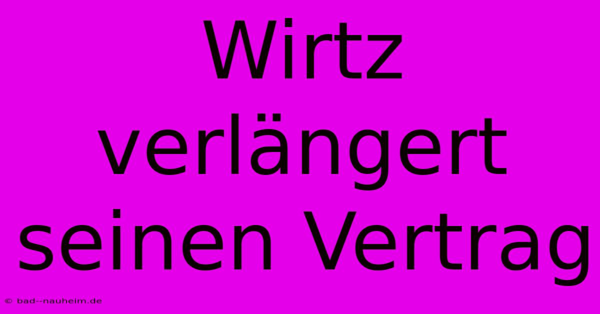 Wirtz Verlängert Seinen Vertrag