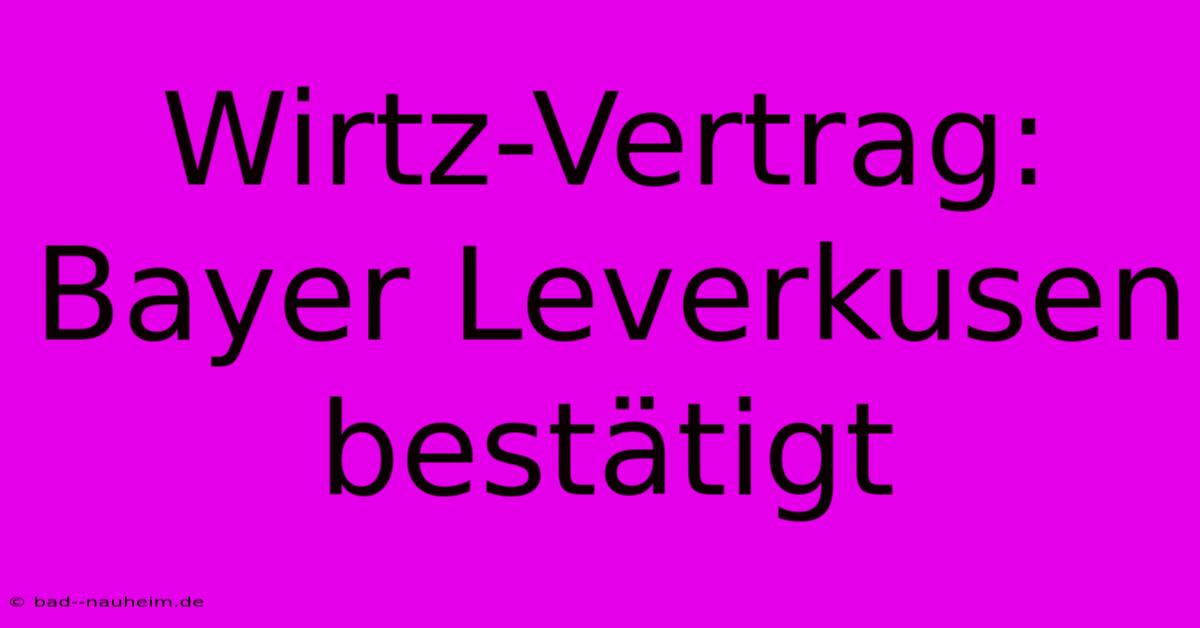 Wirtz-Vertrag: Bayer Leverkusen Bestätigt