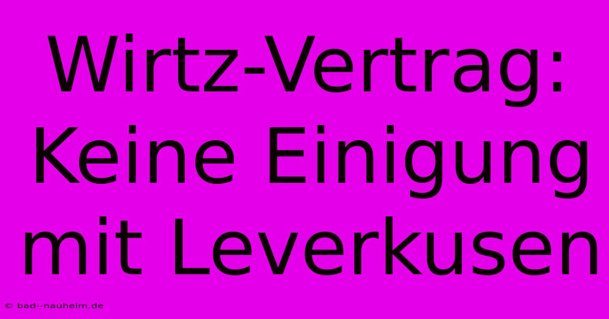 Wirtz-Vertrag:  Keine Einigung Mit Leverkusen