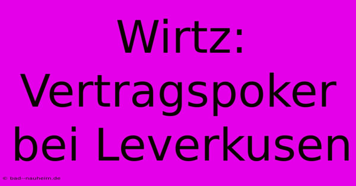 Wirtz:  Vertragspoker Bei Leverkusen