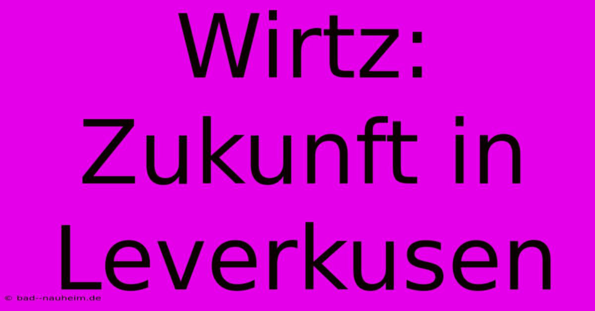 Wirtz: Zukunft In Leverkusen